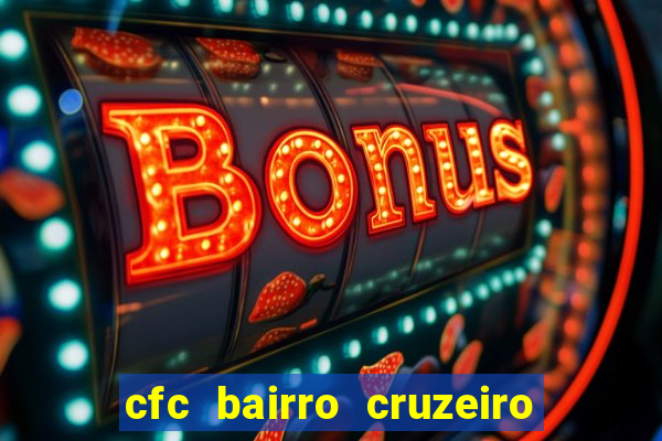 cfc bairro cruzeiro caxias do sul